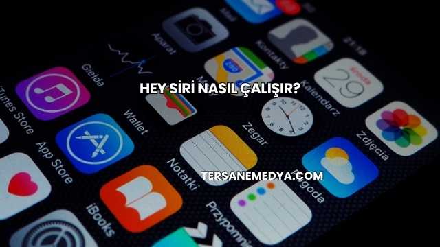 Hey Siri Nasıl Çalışır?
