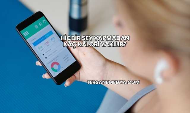 Hiçbir Şey Yapmadan Kaç Kalori Yakılır?