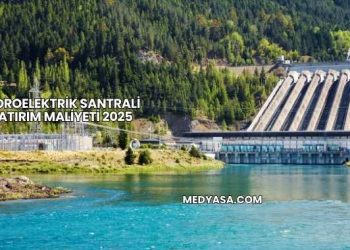 Hidroelektrik Santrali Yatırım Maliyeti 2025
