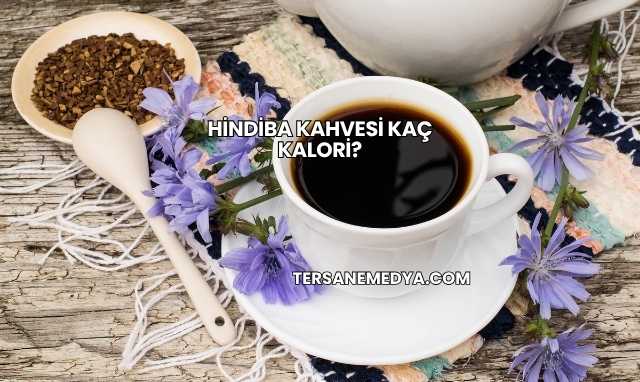 Hindiba Kahvesi Kaç Kalori?