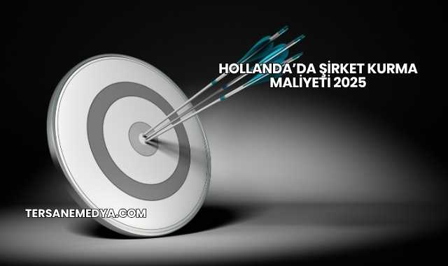 Hollanda’da Şirket Kurma Maliyeti 2025