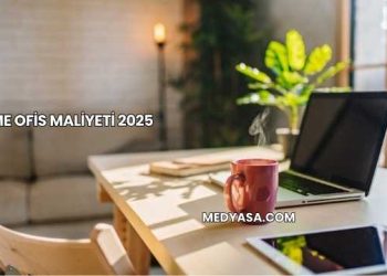 Home Ofis Maliyeti 2025