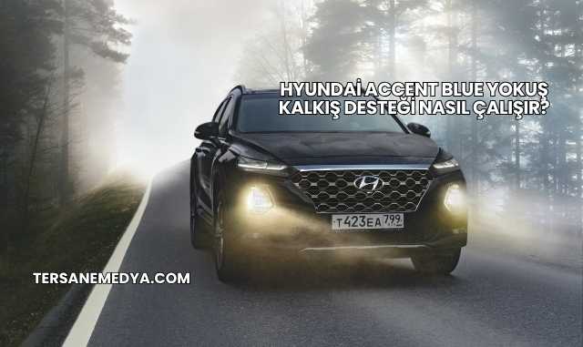 Hyundai Accent Blue Yokuş Kalkış Desteği Nasıl Çalışır?