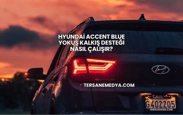 Hyundai Accent Blue Yokuş Kalkış Desteği Nasıl Çalışır?