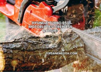 Hyundai Turbo 650 Motorlu Testere Nasıl Çalışır?
