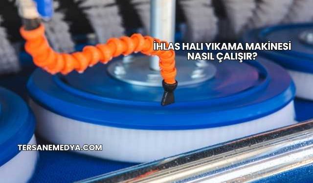 İhlas Halı Yıkama Makinesi Nasıl Çalışır?