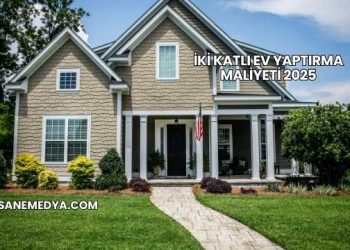 İki Katlı Ev Yaptırma Maliyeti 2025