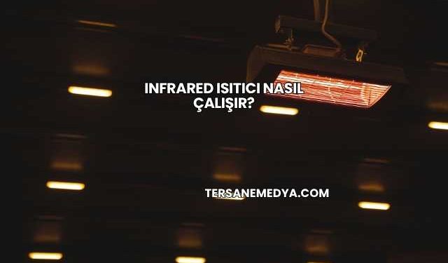 Infrared Isıtıcı Nasıl Çalışır?