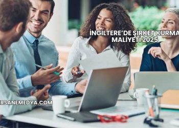 İngiltere’de Şirket Kurma Maliyeti 2025