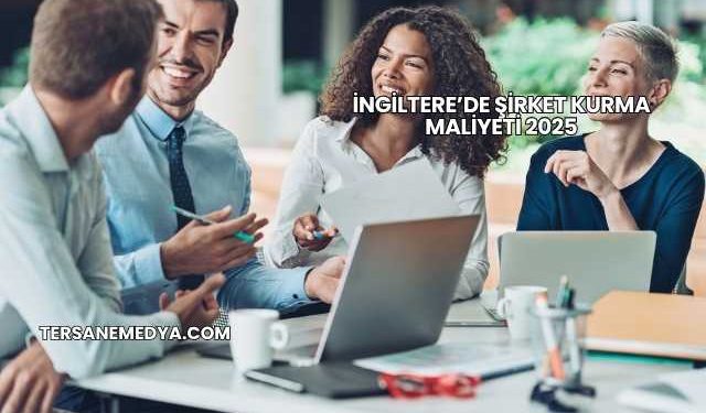 İngiltere’de Şirket Kurma Maliyeti 2025