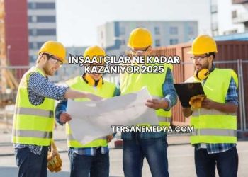 İnşaatçılar Ne Kadar Kazanıyor 2025