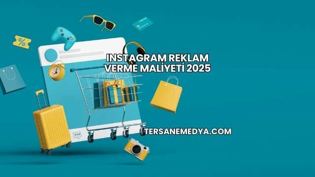 Instagram Reklam Verme Maliyeti 2025