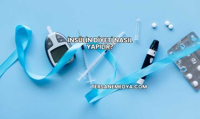 İnsülin Diyeti Nasıl Yapılır?