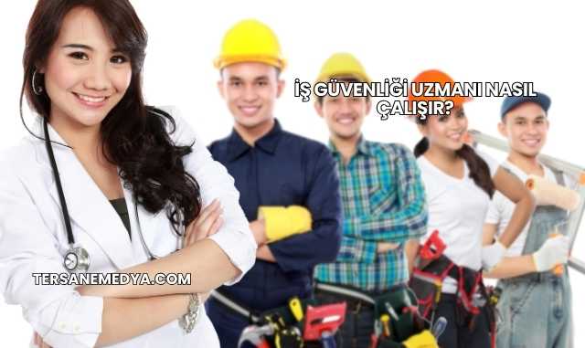 İş Güvenliği Uzmanı Nasıl Çalışır?
