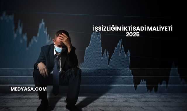 İşsizliğin İktisadi Maliyeti 2025