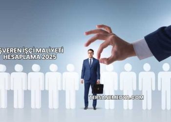 İşveren İşçi Maliyeti Hesaplama 2025