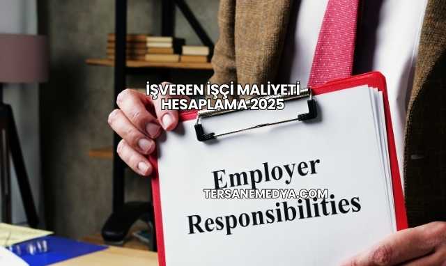 İşveren İşçi Maliyeti Hesaplama 2025