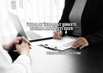 İthalat İhracat Şirketi Kurma Maliyeti 2025