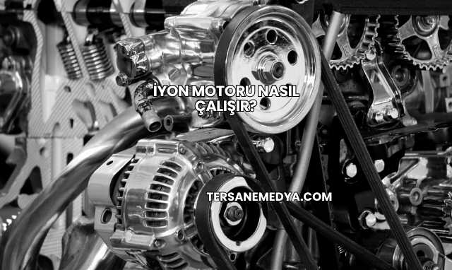 İyon Motoru Nasıl Çalışır?