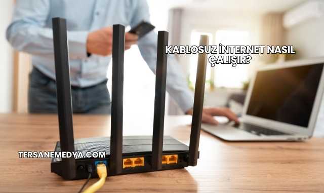 Kablosuz İnternet Nasıl Çalışır?
