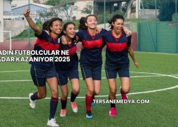 Kadın Futbolcular Ne Kadar Kazanıyor 2025