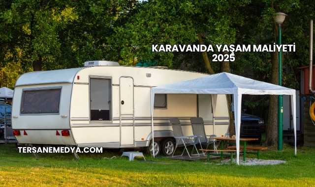 Karavanda Yaşam Maliyeti 2025
