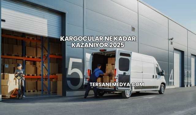Kargocular Ne Kadar Kazanıyor 2025