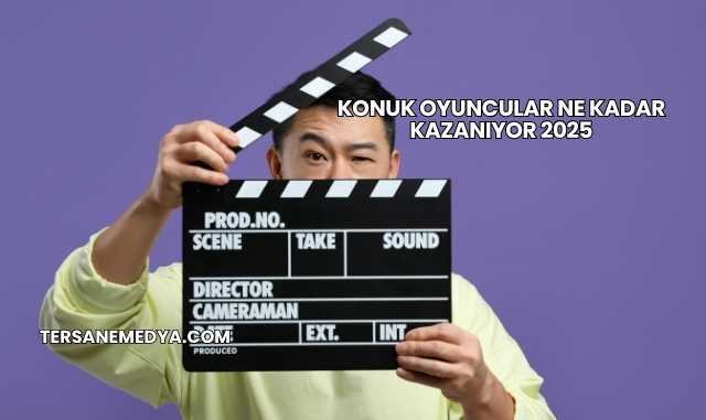 Konuk Oyuncular Ne Kadar Kazanıyor 2025