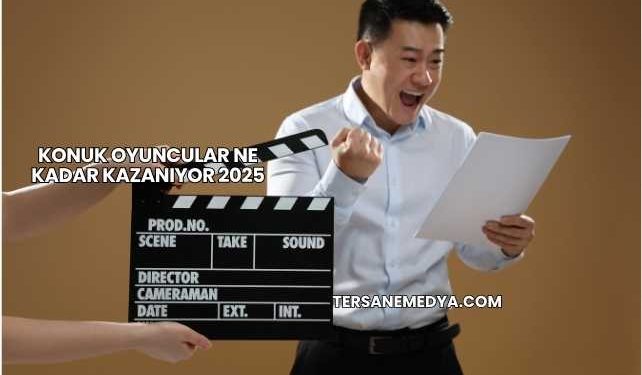 Konuk Oyuncular Ne Kadar Kazanıyor 2025