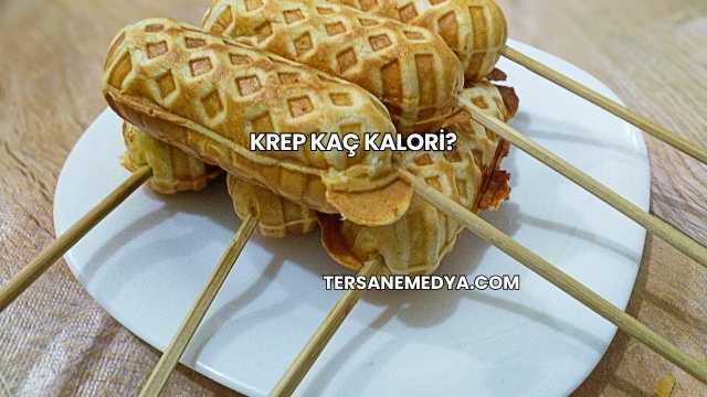 Krep Kaç Kalori?