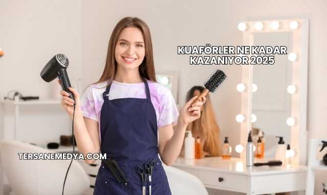 Kuaförler Ne Kadar Kazanıyor 2025