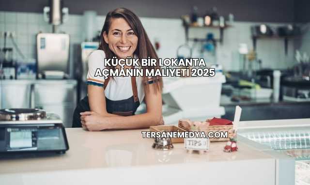 Küçük Bir Lokanta Açmanın Maliyeti 2025