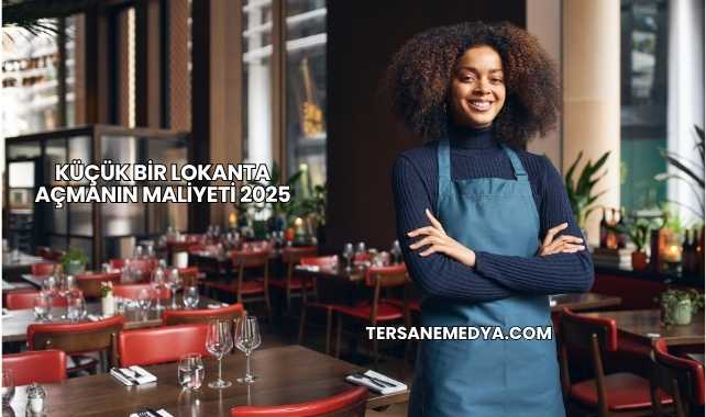Küçük Bir Lokanta Açmanın Maliyeti 2025