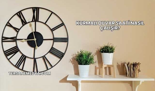 Kurmalı Duvar Saati Nasıl Çalışır?