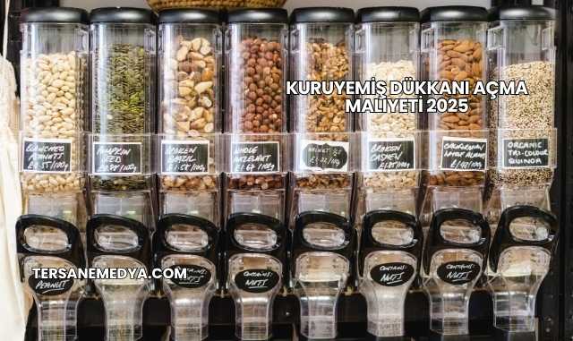 Kuruyemiş Dükkanı Açma Maliyeti 2025