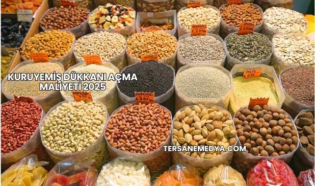 Kuruyemiş Dükkanı Açma Maliyeti 2025