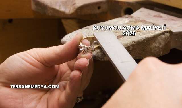 Kuyumcu Açma Maliyeti 2025