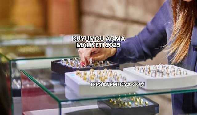 Kuyumcu Açma Maliyeti 2025