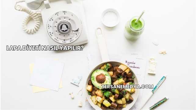 Lapa Diyeti Nasıl Yapılır?