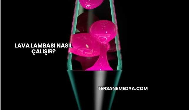 Lava Lambası Nasıl Çalışır?