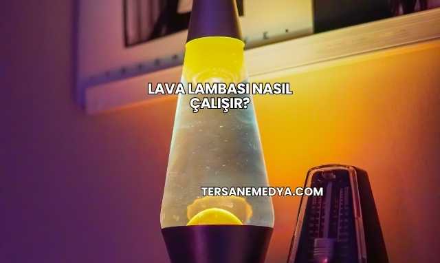 Lava Lambası Nasıl Çalışır?