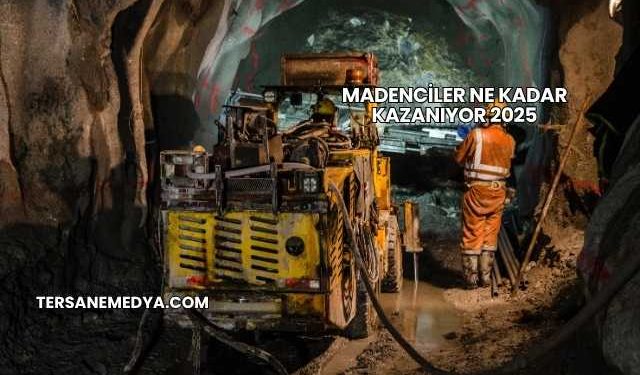 Madenciler Ne Kadar Kazanıyor 2025