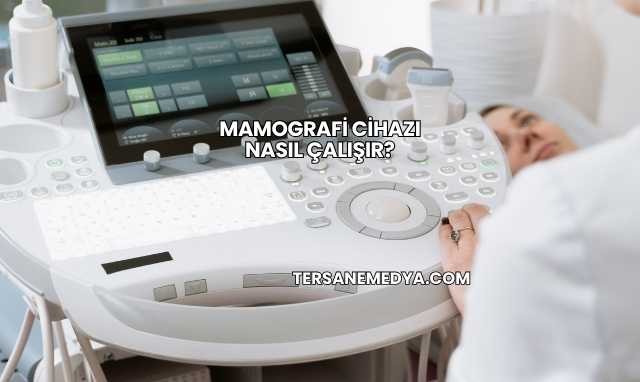 Mamografi Cihazı Nasıl Çalışır?