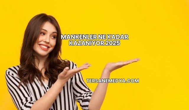 Mankenler Ne Kadar Kazanıyor 2025
