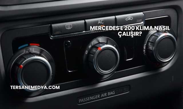 Mercedes E 200 Klima Nasıl Çalışır?