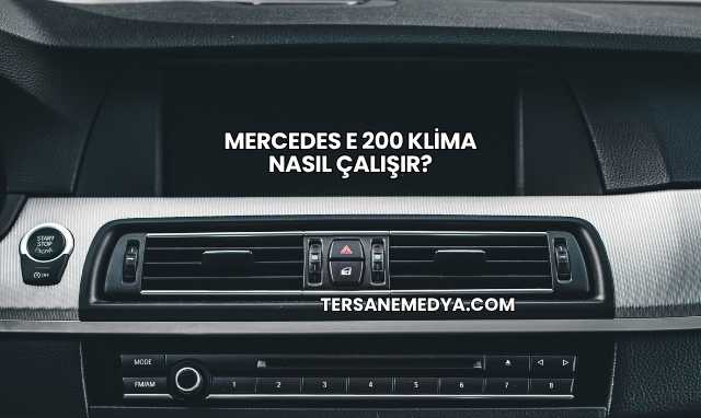 Mercedes E 200 Klima Nasıl Çalışır?