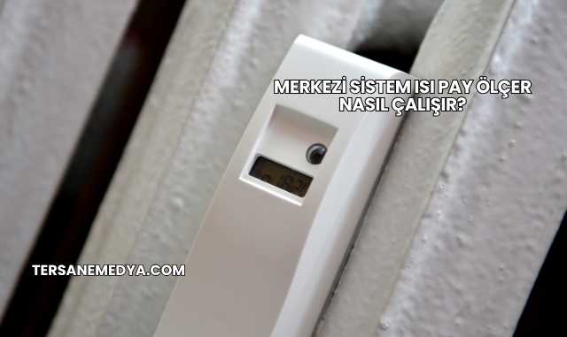 Merkezi Sistem Isı Pay Ölçer Nasıl Çalışır?