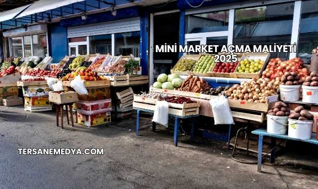 Mini Market Açma Maliyeti 2025