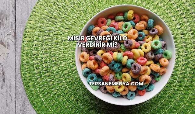 Mısır Gevreği Kilo Verdirir mi?