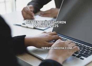 Netten Brüte İşveren Maliyeti 2025